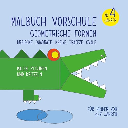Malbuch Vorschule - Geometrische Formen: Dreiecke, Quadrate. Kreise, Trapeze, Ovale. Für Kinder ab 4 Jahren