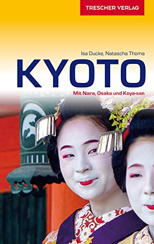 TRESCHER Reiseführer Kyoto: Mit Nara, Osaka und Koya-san von Trescher Reiseführer