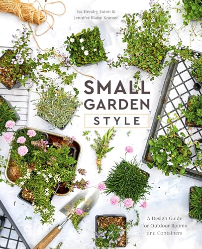 Small Garden Style: A Design Guide for Outdoor Rooms and Containers