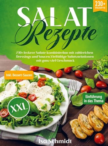 Salat Rezepte XXL: 230+ leckere Salate kombinierbar mit zahlreichen Dressings und Saucen. Vielfältige Salatvariationen mit ganz viel Geschmack von Bookmundo