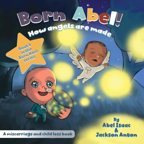 How Angels Are Made: Miscarriage and Infant Loss Awareness Book: A Miscarriage and Infant Loss Book (Born Abel Ser.)