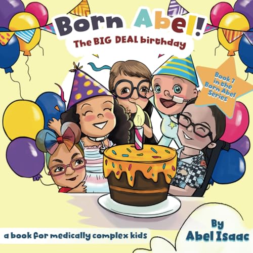 The Big Deal Birthday Book: A Book For Medically Complex Kids (Born Abel Ser., Band 7) von Book Endeavors