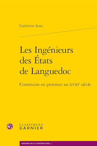 Les Ingenieurs Des Etats de Languedoc: Construire En Province Au Xviiie Siecle von Classiques Garnier