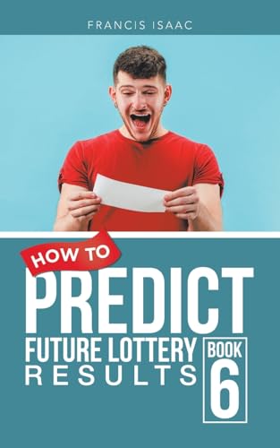 HOW TO PREDICT FUTURE LOTTERY RESULTS: BOOK 6 von AuthorHouse UK