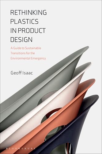 Rethinking Plastics in Product Design: A Guide to Sustainable Transitions for the Environmental Emergency von Bloomsbury Visual Arts