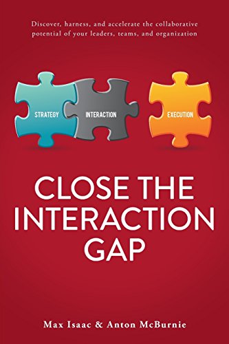 Close the Interaction Gap: Discover, harness, and accelerate the collaborative potential of your leaders, teams, and organization von Bridge Publishing