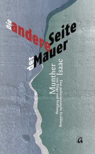 Die andere Seite der Mauer: Eine palästinensische Erzählung von Klage und Hoffnung