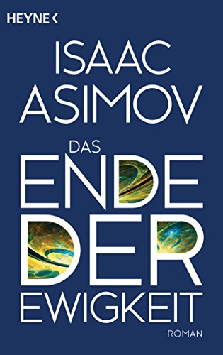 Das Ende der Ewigkeit: Roman (Roboter und Foundation – der Zyklus, Band 16)