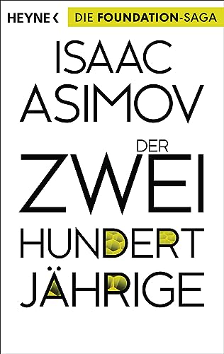 Der Zweihundertjährige: Erzählungen (Roboter und Foundation – der Zyklus, Band 3) von HEYNE