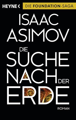 Die Suche nach der Erde: Roman (Roboter und Foundation – der Zyklus, Band 14)