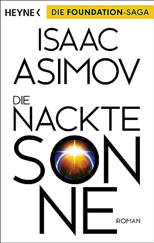 Die nackte Sonne: Roman (Roboter und Foundation – der Zyklus, Band 5) von HEYNE