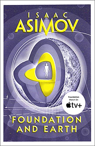 Foundation and Earth: The greatest science fiction series of all time, now a major series from Apple TV+ (The Foundation Series: Sequels)