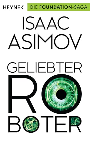 Geliebter Roboter: Erzählungen (Roboter und Foundation – der Zyklus, Band 2)