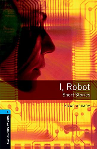 Oxford Bookworms Library: 10. Schuljahr, Stufe 2 - I, Robot: Short Stories. Reader: Short Stories. 1800 headwords. (Stage 5) Oxford Bookworms Library: 10. Schuljahr, Stufe 2 - I, Robot: Short Stories. Reader: Short Stories. 1800 headwords. (Stage 5) von Oxford University Press