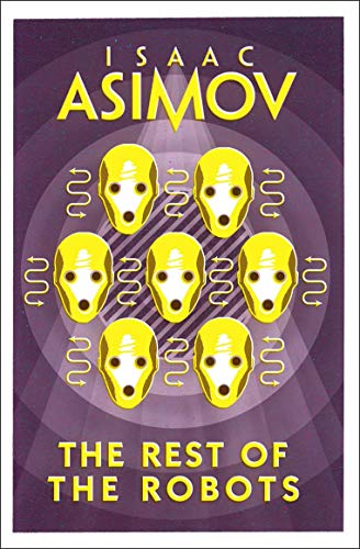 THE REST OF THE ROBOTS: Isaac Asimov