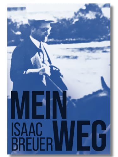 Mein Weg. Die Autobiografie des bedeutenden jüdischen Philosophen und Rabbiner des 20. Jahrhunderts. Sein Leben und Wirken in Deutschland und Palästina
