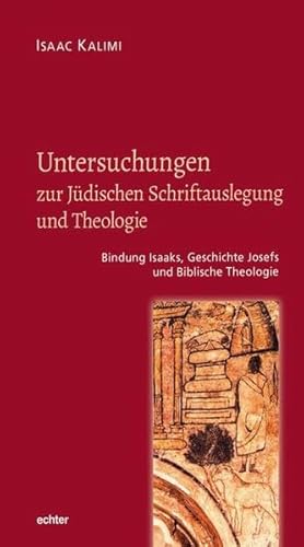Untersuchungen zur Jüdischen Schriftauslegung und Theologie: Bindung Isaaks, Geschichte Josefs und Biblische Theologie