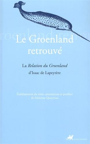 Le Groenland retrouvé : La Relation du Groenland d'Isaac de Lapeyrère von Anacharsis
