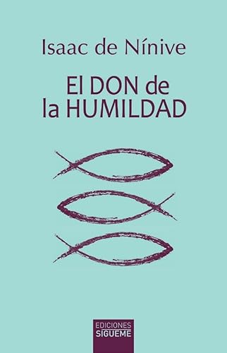 El don de la humildad: Itinerario para la vida espiritual (Ichthys, Band 32) von Ediciones Sígueme, S. A.