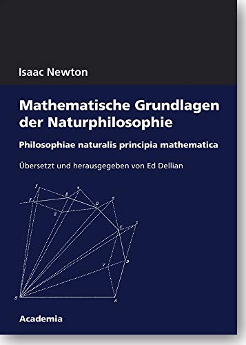 Mathematische Grundlagen der Naturphilosophie. 4. Auflage: Philosophiae naturalis principia mathematica (Academia Philosophical Studies) von Academia Verlag