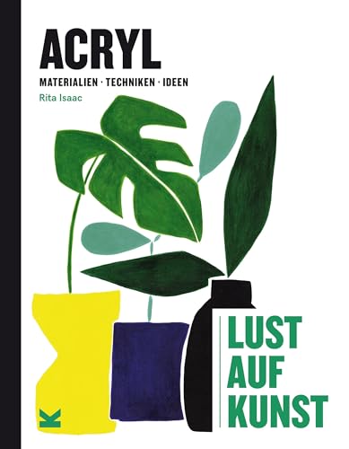 Acryl - Lust auf Kunst: Materialien, Techniken, Ideen