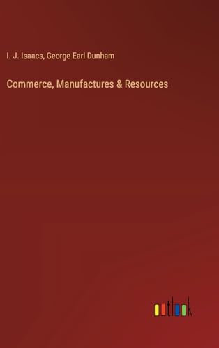 Commerce, Manufactures & Resources von Outlook Verlag