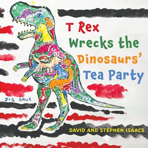 T Rex Wrecks the Dinosaurs' Tea Party von Austin Macauley