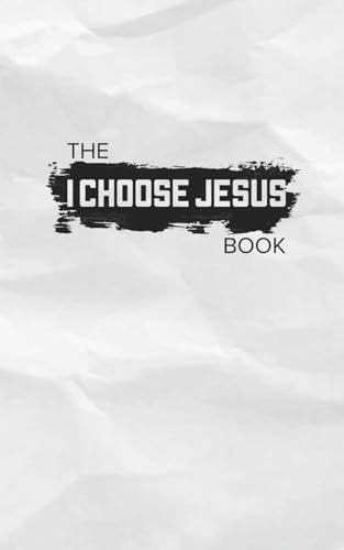I Choose Jesus: Navigating Your Next Steps to Follow Jesus von Independently published