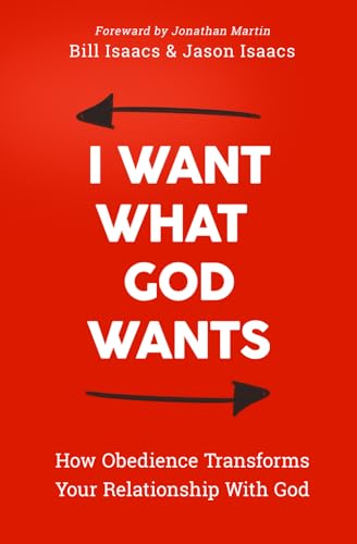 I Want What God Wants: How Obedience Transforms Your Relationship to God von Independently published