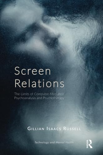 Screen Relations: The Limits of Computer-Mediated Psychoanalysis and Psychotherapy (Library of Technology and Mental Health)