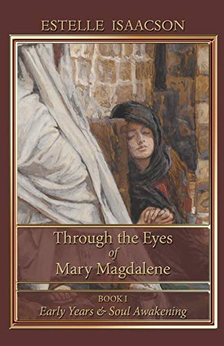 Through the Eyes of Mary Magdalene: Book I: Early Years and Soul Awakening: Early Years & Soul Awakening