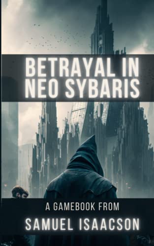 Betrayal in Neo Sybaris: A gamebook from Samuel Isaacson von Independently published