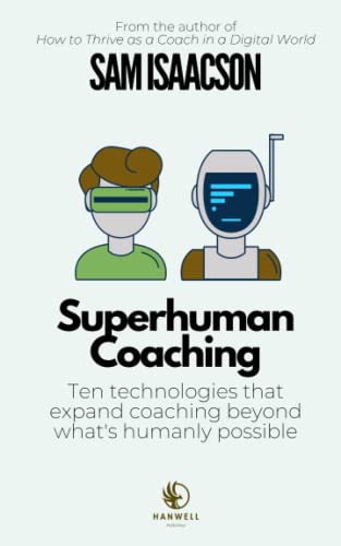 Superhuman Coaching: Ten technologies that expand coaching beyond what’s humanly possible