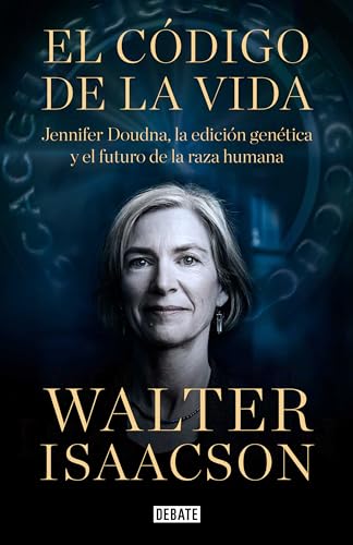 El código de la vida: Jennifer Doudna, la edición genética y el futuro de la especie humana (Ciencia y Tecnología)