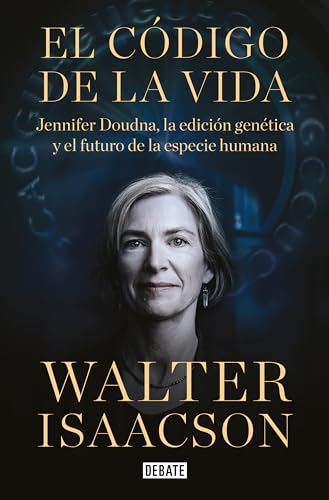 El código de la vida: Jennifer Doudna, la edición genética y el futuro de la especie humana (Ciencia y Tecnología) von DEBATE