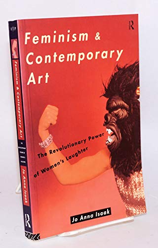 Feminism and Contemporary Art: The Revolutionary Power of Women's Laughter (Re Visions: Critical Studies in the History and Theory of Art) von Routledge