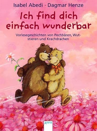 Ich find dich einfach wunderbar: Vorlesegeschichten von Pechbären, Wutstieren und Krachdrachen von Arena Verlag GmbH