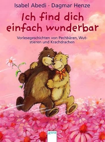 Ich find dich einfach wunderbar: Vorlesegeschichten von Pechbären, Wutstieren und Krachdrachen Ich find dich einfach wunderbar: Vorlesegeschichten von Pechbären, Wutstieren und Krachdrachen