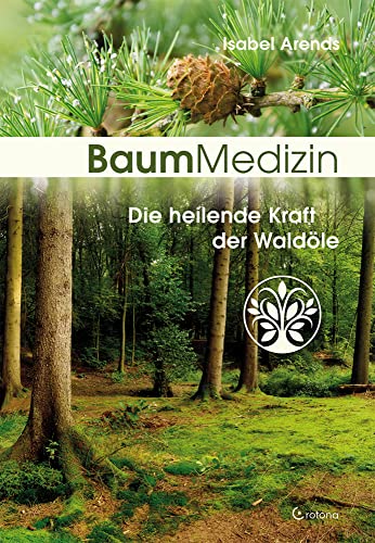 Baummedizin: Die heilende Kraft der Waldöle. Eine neue Dimension der Baumheilkunde. Die Kraftessenzen der Bäume für die seelisch-körperliche Heilung einsetzen! Baummedizin: Die heilende Kraft der Waldöle. Eine neue Dimension der Baumheilkunde. Die Kraftessenzen der Bäume für die seelisch-körperliche Heilung einsetzen!