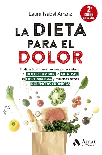 La dieta para el dolor (2a ED. actualizada): Utiliza tu alimentación para calmar el DOLOR LUMBAR, la ARTROSIS, la FIBROMIALGIA y muchas otras DOLENCIAS CRÓNICAS von Amat Editorial
