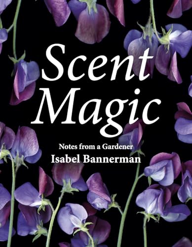 Scent Magic: Notes from a Gardener von Pimpernel Press