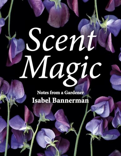 Scent Magic: Notes from a Gardener