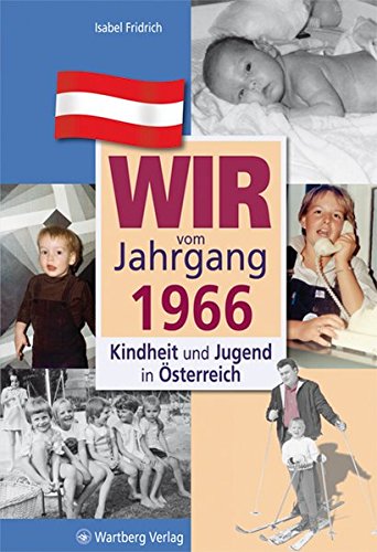 Wir vom Jahrgang 1966: Kindheit und Jugend in Österreich (Jahrgangsbände Österreich) von Wartberg Verlag