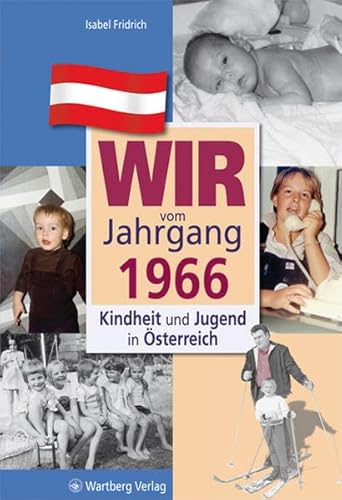 Wir vom Jahrgang 1966: Kindheit und Jugend in Österreich: Geschenkbuch zum 58. Geburtstag - Jahrgangsbuch mit Geschichten, Fotos und Erinnerungen mitten aus dem Alltag (Jahrgangsbände Österreich)