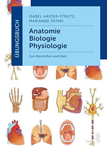 Übungsbuch Anatomie - Biologie - Physiologie: Zum Üben und Beschriften Übungsbuch Anatomie - Biologie - Physiologie: Zum Üben und Beschriften