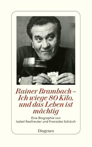 Rainer Brambach - Ich wiege 80 Kilo, und das Leben ist mächtig: Eine Biographie von Franziska Schürch und Isabel Koellreuter von Diogenes