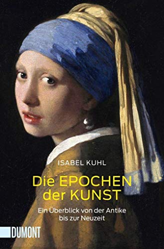Die Epochen der Kunst: Ein Überblick von der Antike bis zur Neuzeit (Taschenbücher) von DuMont Buchverlag GmbH