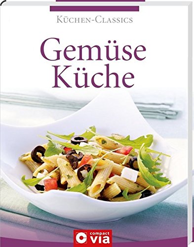 Gemüseküche (Küchen-Classics): Über 120 schmackhafte Rezepte mit Gemüse von Circon Verlag GmbH