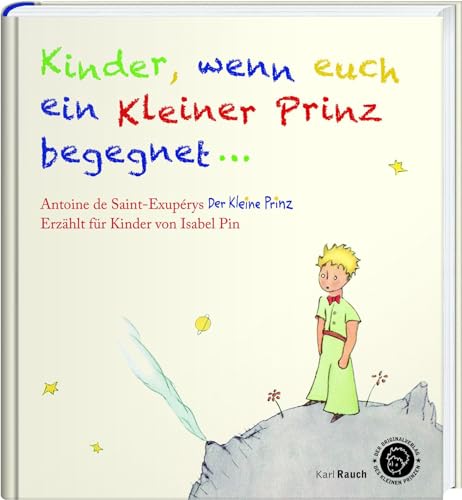 Kinder, wenn euch ein Kleiner Prinz begegnet: Der Kleine Prinz als Bilderbuch, mit den originalen Illustrationen Kinder, wenn euch ein Kleiner Prinz begegnet: Der Kleine Prinz als Bilderbuch, mit den originalen Illustrationen