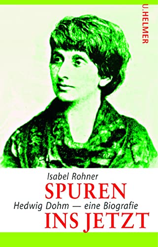 Spuren ins Jetzt: Hedwig Dohm - eine Biografie